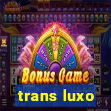 trans luxo